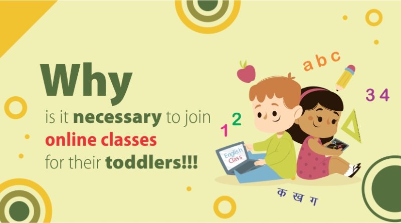 Why is it necessary to join online classes for their toddlers