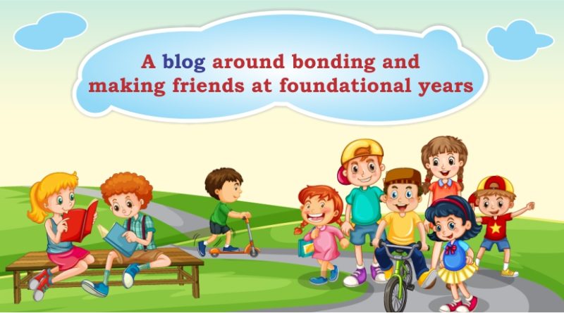 A blog around bonding and making friends at foundational years